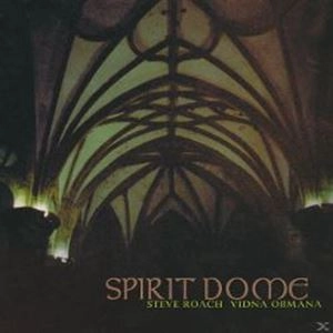 STEVE ROACH & VIDNA OBMANA / SPIRIT DOME