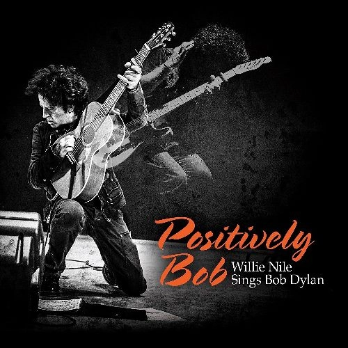 WILLIE NILE / ウィリー・ナイル / POSITIVELY BOB: WILLIE NILE SINGS BOB DYLAN