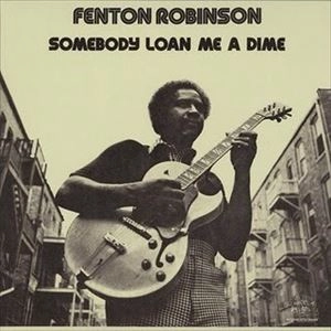 FENTON ROBINSON / フェントン・ロビンソン / SOMEBODY LOAN ME A DIME