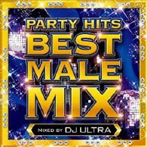 DJ ULTRA / PARTY HITS BEST MALE MIX Mixed by DJ ULTRA