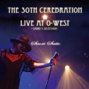 SAORI SAITO / 斉藤さおり / The 30th Cerebration ☆Live at O-WEST Saori Saito ~ Saori's Selection ~