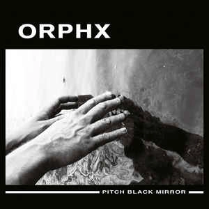 ORPHX / PITCH BLACK MIRROR