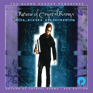GLENN HUGHES / グレン・ヒューズ / RETURN OF CRYSTAL KARMA<2CD / REMASTERED & EXPANDED EDITION>