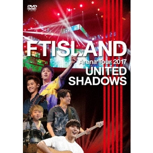 FTISLAND / FTアイランド / ARENA TOUR 2017 - UNITED SHADOWS -