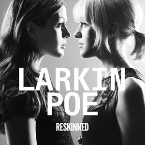 LARKIN POE / ラーキン・ポー / RESKINNED