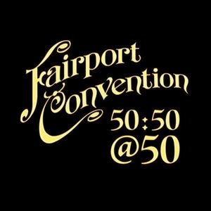 FAIRPORT CONVENTION / フェアポート・コンベンション / 50:50@50