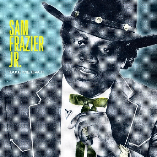 SAM FRAZIER JR. / TAKE  ME BACK