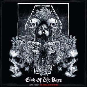 EACH OF THE DAYS / イーチ・オブ・ザデイズ / ザ･フューチャー･イズ･アート･オブ･ダイイング / THE FUTURE IS ART OF DYING