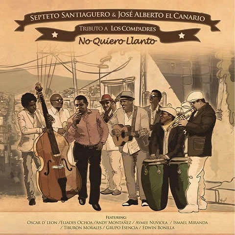SEPTETO SANTIAGUERO & JOSE ALBERTO EL CANARIO / セプテート・サンティアゲーロ&ホセ・アルベルト・エル・カナリオ / NO QUIERO LLANTO, TRIBUTO A LOS COMPADRES