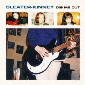 SLEATER-KINNEY / スリーター・キニー / ディグ・ミー・アウト / DIG ME OUT
