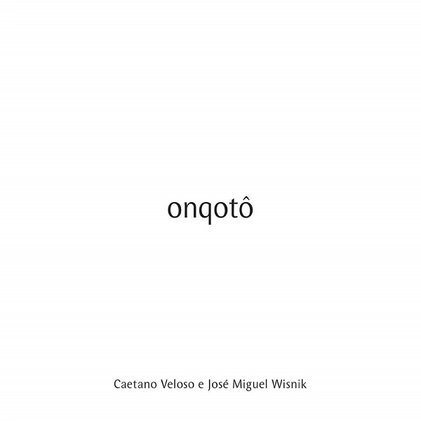 CAETANO VELOSO & JOSE MIGUEL WISNIK / カエターノ・ヴェローゾ & ジョゼ・ミゲル・ヴィズニッキ / ONQOTO