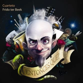 CUARTETO FRIDO TER BEEK / クアルテート・フリード・テル・ベーク / ENTONCES QUE?