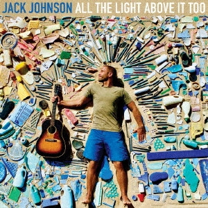 JACK JOHNSON / ジャック・ジョンソン / オール・ザ・ライト・アバブ・イット・トゥー / ALL THE LIGHT ABOVE IT TOO