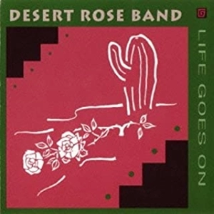 DESERT ROSE BAND / デザート・ローズ・バンド / ライフ･ゴーズ･オン