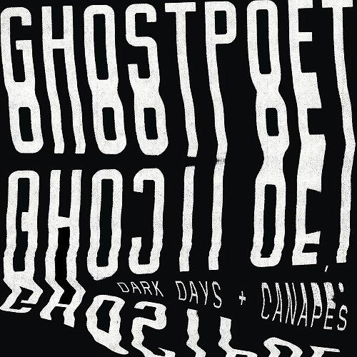 GHOSTPOET / ゴーストポエット / DARK DAYS + CANAPES