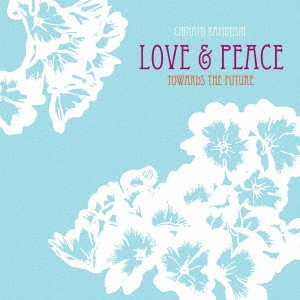 CHINAMI KAMINISHI / 上西千波 / Love&Peace / Towards The Future