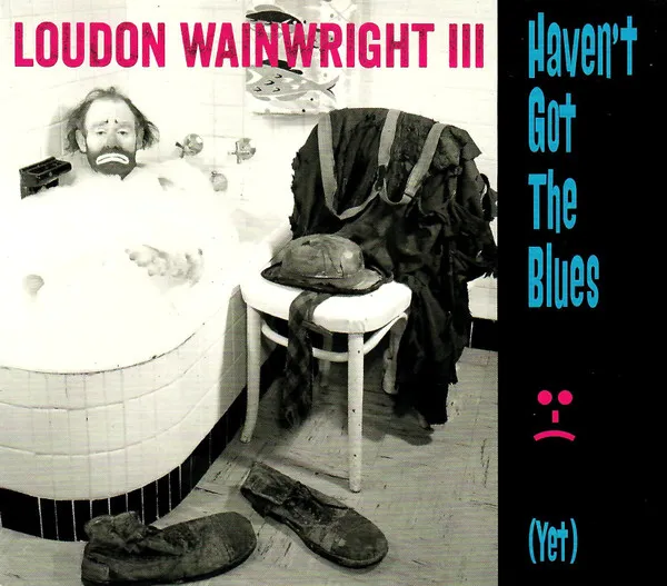 LOUDON WAINRIGHT3 / HAVEN'T GOT THE BLUES