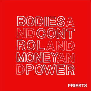 PRIESTS / プリースツ / BODIES AND CONTROL AND MONEY AND POWER (12")