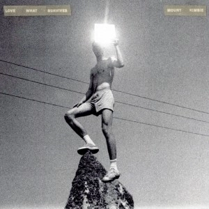 MOUNT KIMBIE / マウント・キンビー / LOVE WHAT SURVIVES
