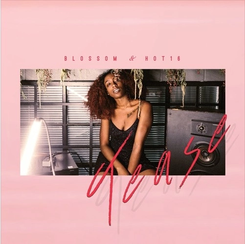 BLOSSOM & HOT16 / TEASE