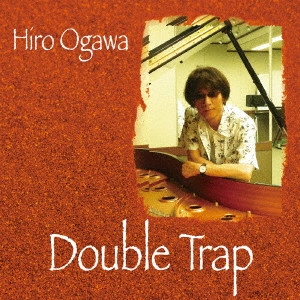 HIRO OGAWA / ヒロオガワ / Double Trap