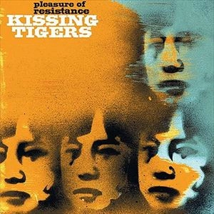 KISSING TIGERS / PLEASURE OF RESISTANCE