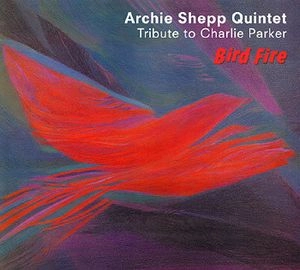 ARCHIE SHEPP / アーチー・シェップ / TRIBUTE TO CHARLIE  PARKER - BIRD FIRE