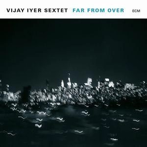 VIJAY IYER / ヴィジェイ・アイヤー / FAR FROM OVER