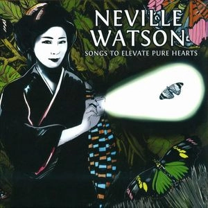 NEVILLE WATSON / SONGS TO ELEVATE PURE HEARTS