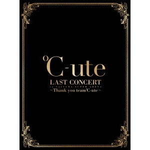 C-UTE / °C-ute / °C-ute ラストコンサート in さいたまスーパーアリーナ~Thank you team°C-ute~ SPECIAL BOX