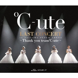 C-UTE / °C-ute / °C-ute ラストコンサート in さいたまスーパーアリーナ~Thank you team°C-ute~