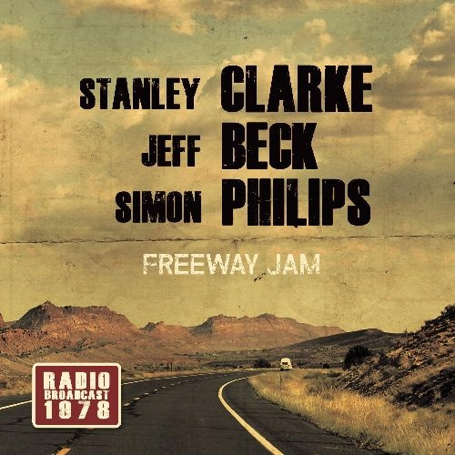 STANLEY CLARKE, JEFF BECK & SIMON PHILLIPS / FREEWAY JAM RADIO BROADCAST