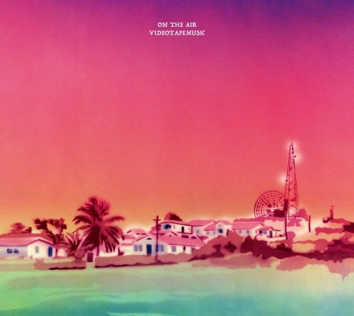 VIDEOTAPEMUSIC / ON THE AIR
