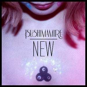 TsuShiMaMiRe / つしまみれ / NEW