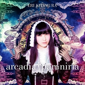 ERI KITAMURA / 喜多村英梨 / arcadia paroniria（通常盤）
