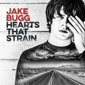 JAKE BUGG / ジェイク・バグ / ハーツ・ザット・ストレイン / HEARTS THAT STRAIN