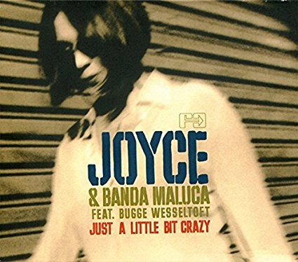 JOYCE & BANDA MALUCA FT. BUGGE WESSELTOFT / ジョイス&バンダ・マルーカ ft. ブッゲ・ヴェッセルトフト / ジャスト･ア･リトル･ビット･クレイジー / JUST A LITTLE BIT CRAZY