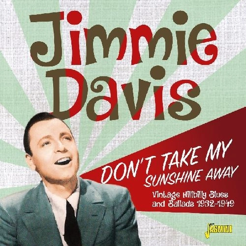 JIMMIE DAVIS / ジミー・デイヴィス / DON'T TAKE MY SUNSHINE AWAY VINTAGE HILLBILLY BLUES AND BALLADS 1932-1949