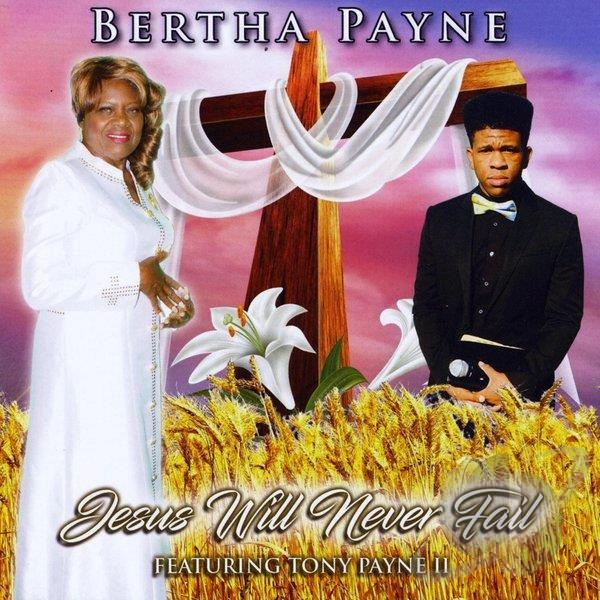 BERTHA PAYNE / JESUS WILL NEVER FAIL