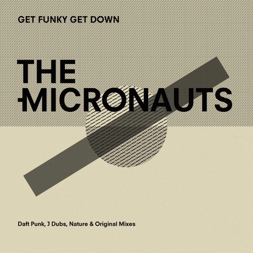 MICRONAUTS / マイクロノーツ / GET FUNKY GET DOWN (DAFT PUNK,J DUBS,NATURE & ORIGINAL MIXES)