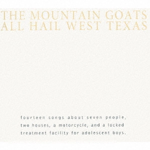 MOUNTAIN GOATS / マウンテン・ゴーツ / オール・ヘイル・ウェスト・テキサス / ALL HAIL WEST TEXAS