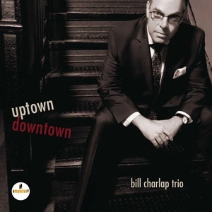 BILL CHARLAP / ビル・チャーラップ / UPTOWN, DOWNTOWN(MINTPAK)