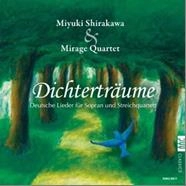 MIYUKI SHIRAKAWA (SOPRANO) / 白川深雪 / 詩人の夢-ソプラノと弦楽四重奏によるドイツ歌曲集