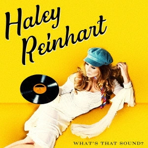 HALEY REINHART / ヘイリー・ラインハート / ホワッツ・ザット・サウンド? / WHAT'S THAT SOUND?
