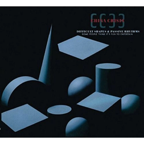 CHINA CRISIS / チャイナ・クライシス / DIFFICULT SHAPES & PASSIVE RHYTHMS, SOME PEOPLE THINK IT'S FUN TO ENTERTAIN 