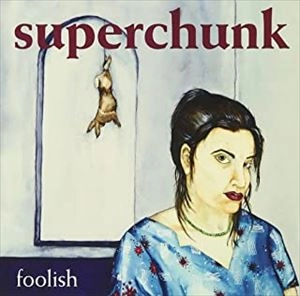 SUPERCHUNK / スーパーチャンク / フーリッシュ / FOOLISH