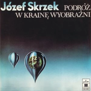 JOZEF SKRZEK / ヨゼフ・スカルツェク / PODROZ W KRAINE WYOBRAZNI