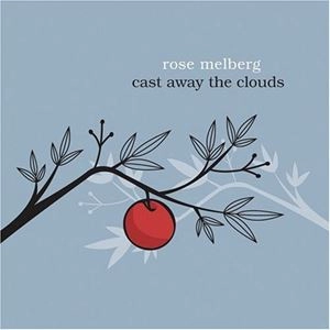ROSE MELBERG / CAST AWAY THE CLOUDS