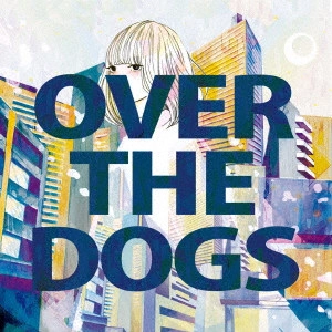 OVER THE DOGS / オーバー・ザ・ドッグス / OVER THE DOGS