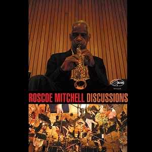 ROSCOE MITCHELL / ロスコー・ミッチェル / DISCUSSIONS